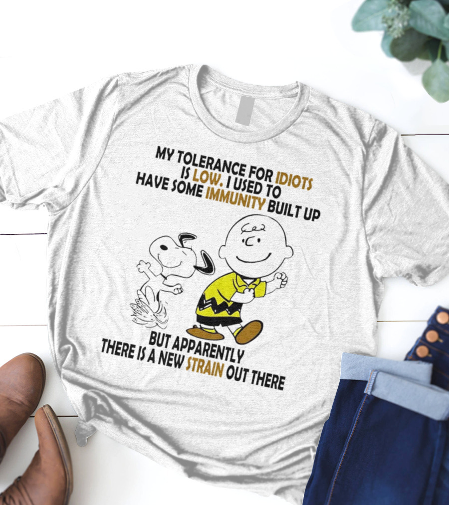 My Tolerance For Idiots Is Low Immunity Built Up But Apparently New Strain Snoopy T-Shirt