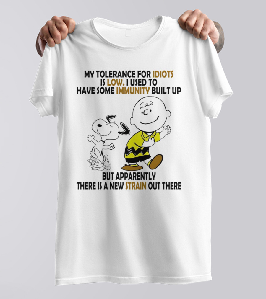 My Tolerance For Idiots Is Low Immunity Built Up But Apparently New Strain Snoopy T-Shirt