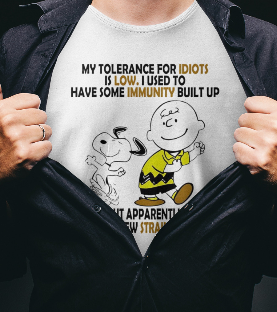 My Tolerance For Idiots Is Low Immunity Built Up But Apparently New Strain Snoopy T-Shirt