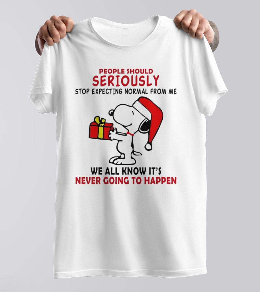 People Should Seriously Stop Expecting Normal From Me Snoopy Gift We All Know It’s Never Going To Happen T-Shirt