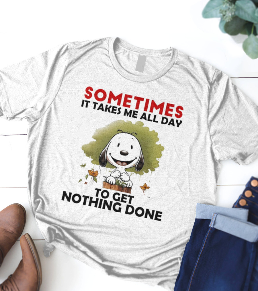 Snoopy Sometimes It Takes Me All Day To Get Nothing Done T-Shirt