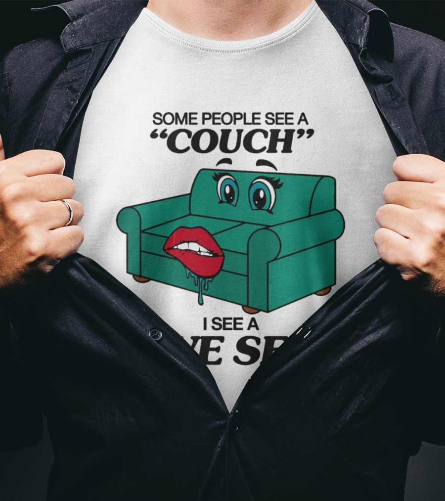 Some People See A Couch With Lips And Eyes I See A Love Seat T-Shirt