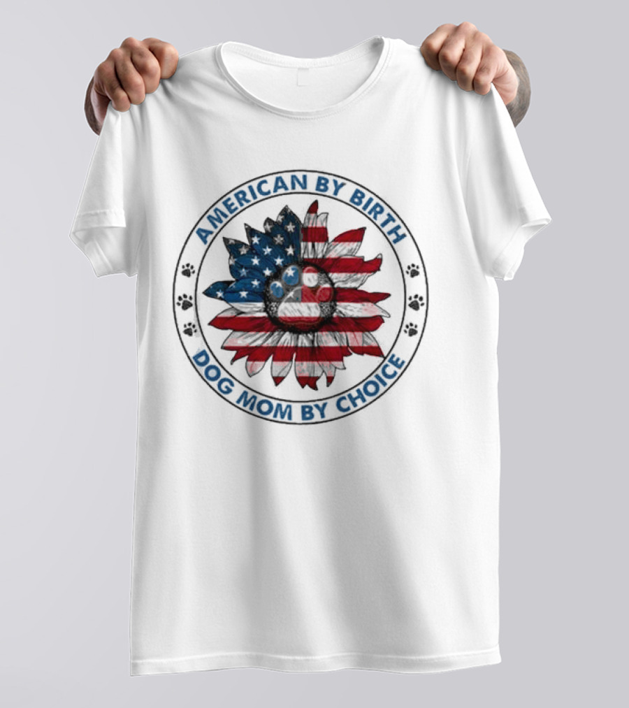 American By Birth Dog Mom By Choice Sunflower USA Flag T-Shirt