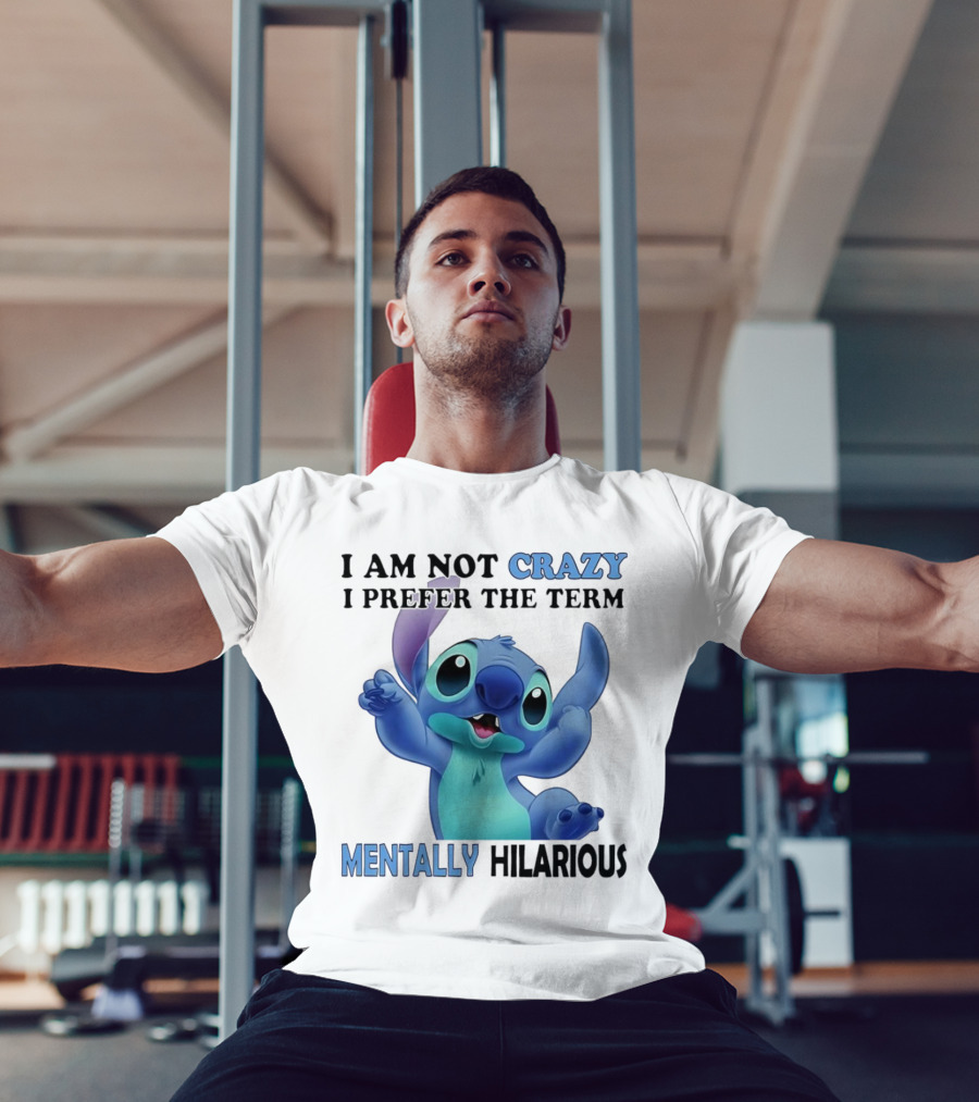 Stitch I Am Not Crazy I Prefer The Term Mentally Hilarious T-Shirt