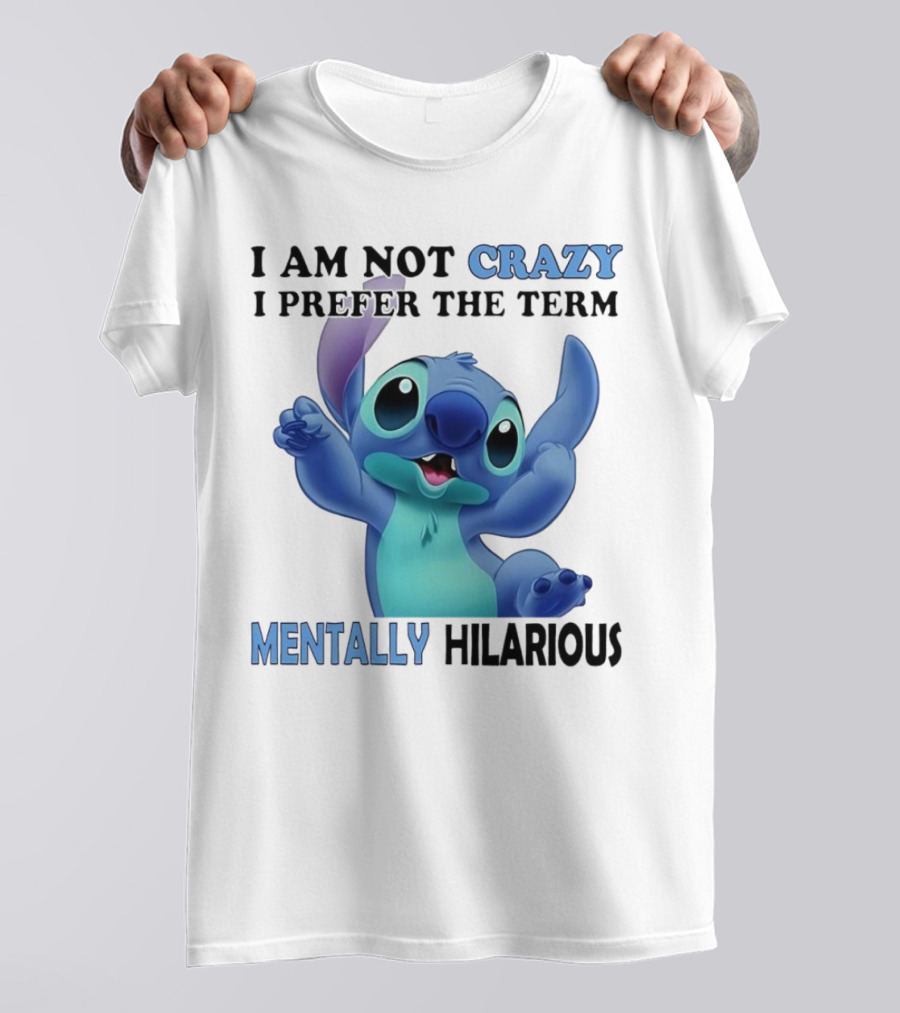 Stitch I Am Not Crazy I Prefer The Term Mentally Hilarious T-Shirt