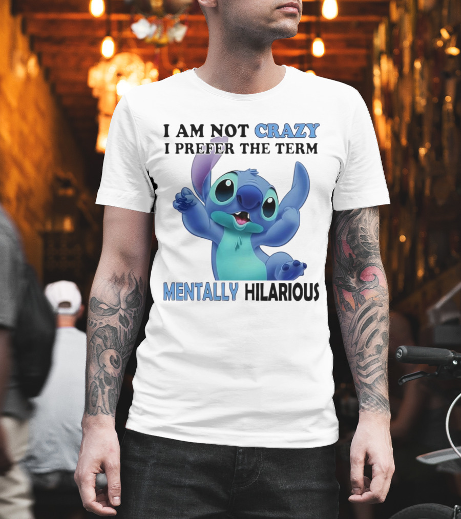 Stitch I Am Not Crazy I Prefer The Term Mentally Hilarious T-Shirt