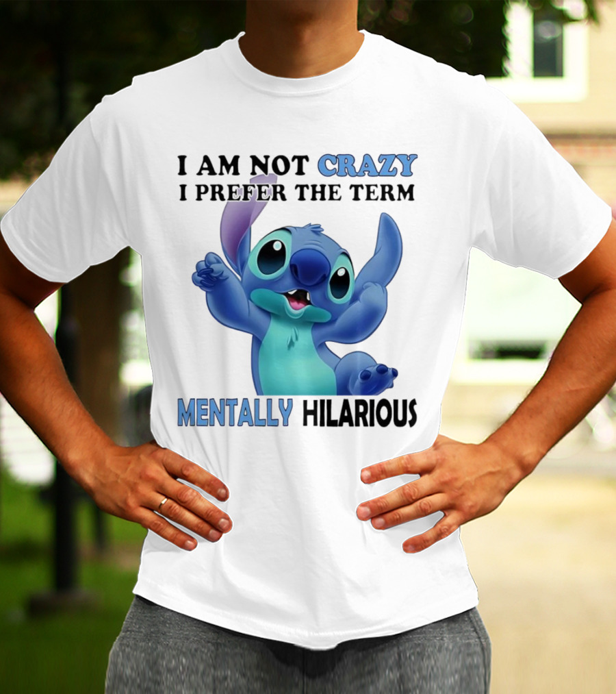 Stitch I Am Not Crazy I Prefer The Term Mentally Hilarious T-Shirt