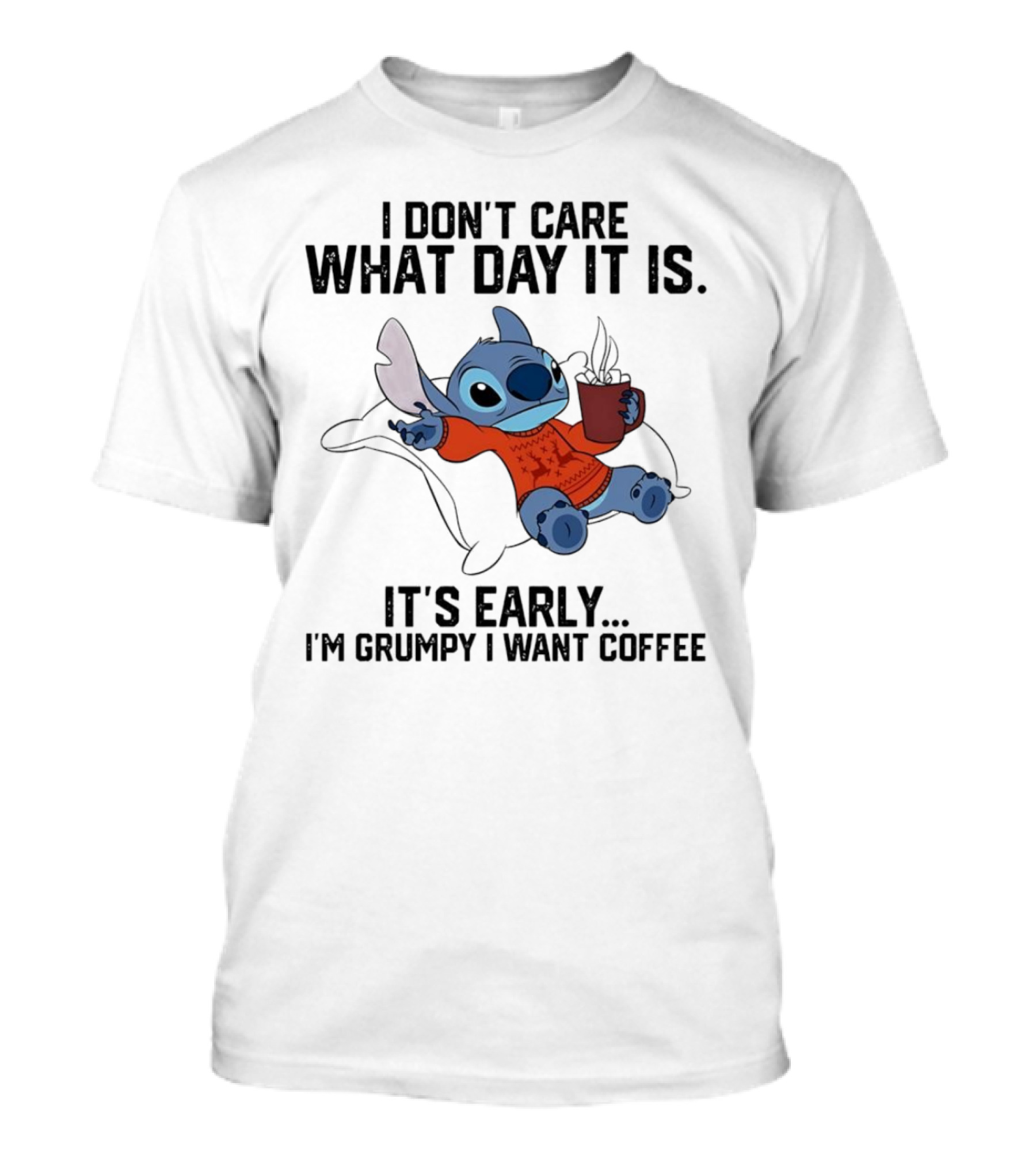 Stitch I Don’t Care What Day It Is It’s Early I’m Grumpy I Want Coffee T-Shirt