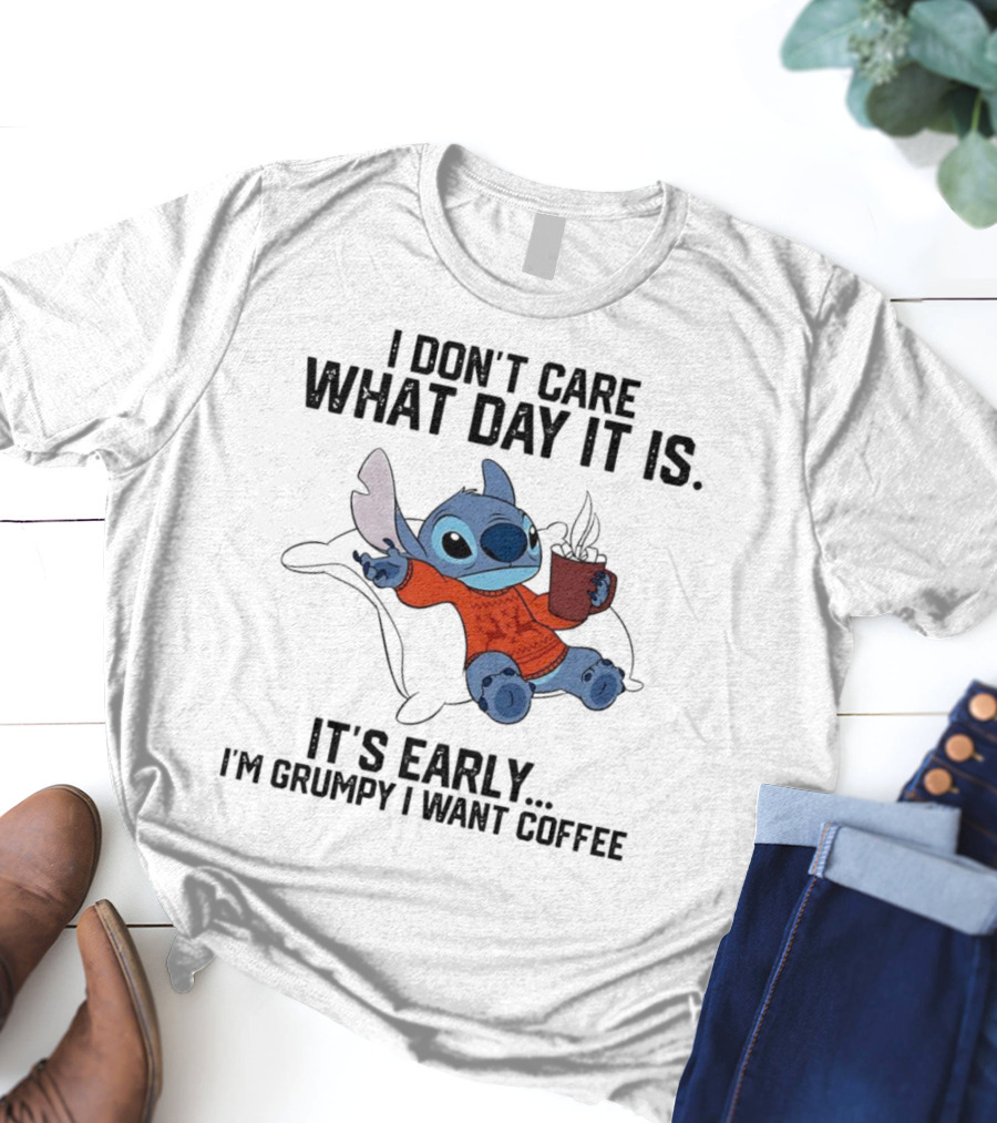 Stitch I Don’t Care What Day It Is It’s Early I’m Grumpy I Want Coffee T-Shirt