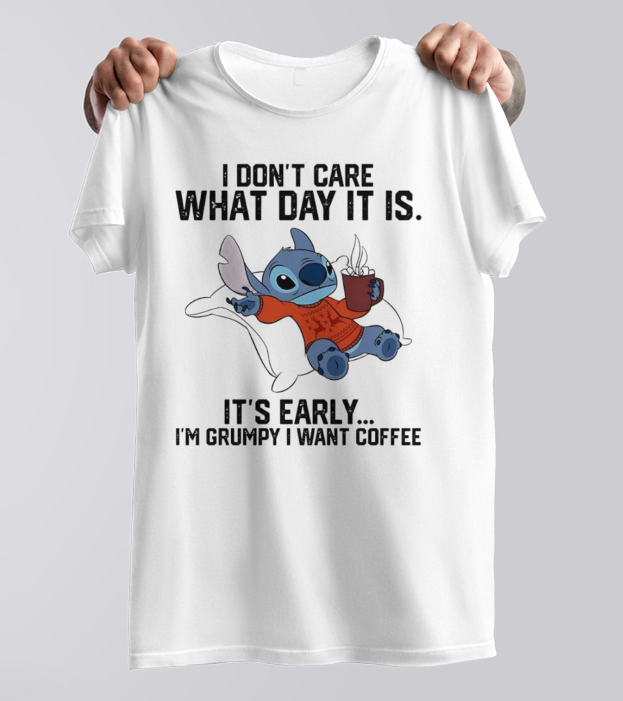 Stitch I Don’t Care What Day It Is It’s Early I’m Grumpy I Want Coffee T-Shirt