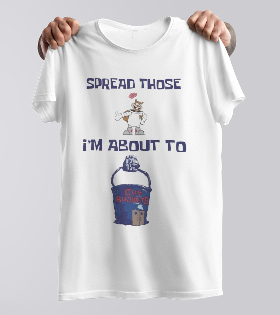 Spread Those Sandy I’m About To Cum Buckets T-Shirt