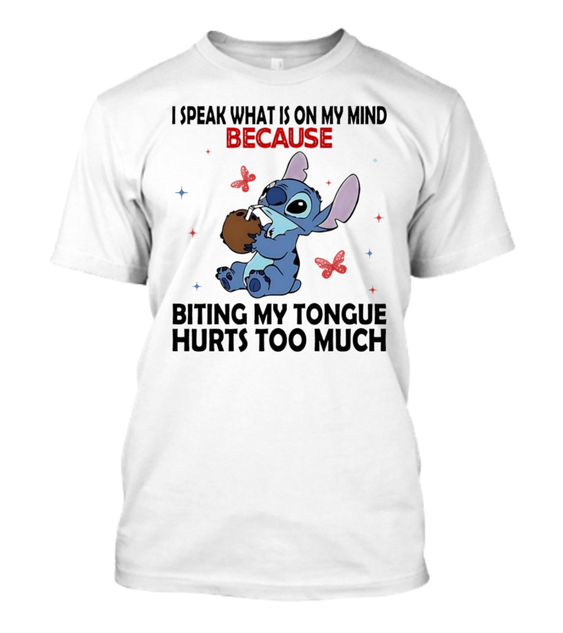 Stitch I Speak What Is On My Mind Because Biting My Tongue Hurts Too Much Butterfly Design T-Shirt