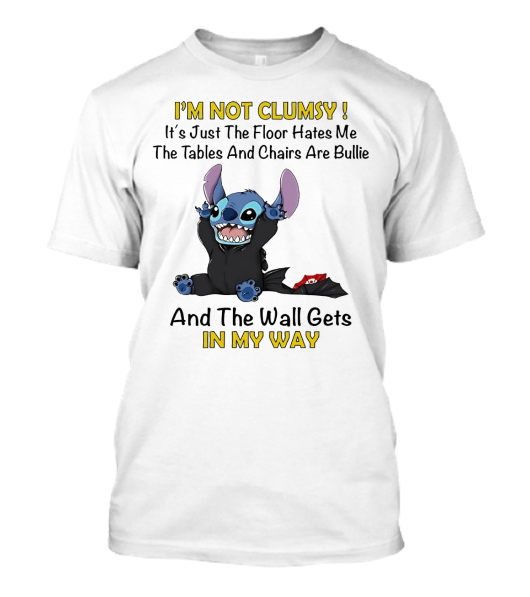 I'm Not Clumsy It's Just The Floor Hates Me Tables And Chairs Are Bullies And The Wall Gets In My Way Stitch T-Shirt