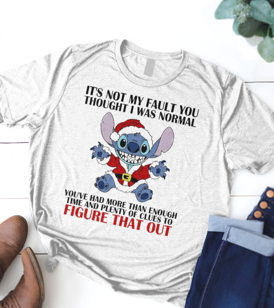 Stitch It’s Not My Fault You Thought I Was Normal You’ve Had More Than Enough Time T-Shirt