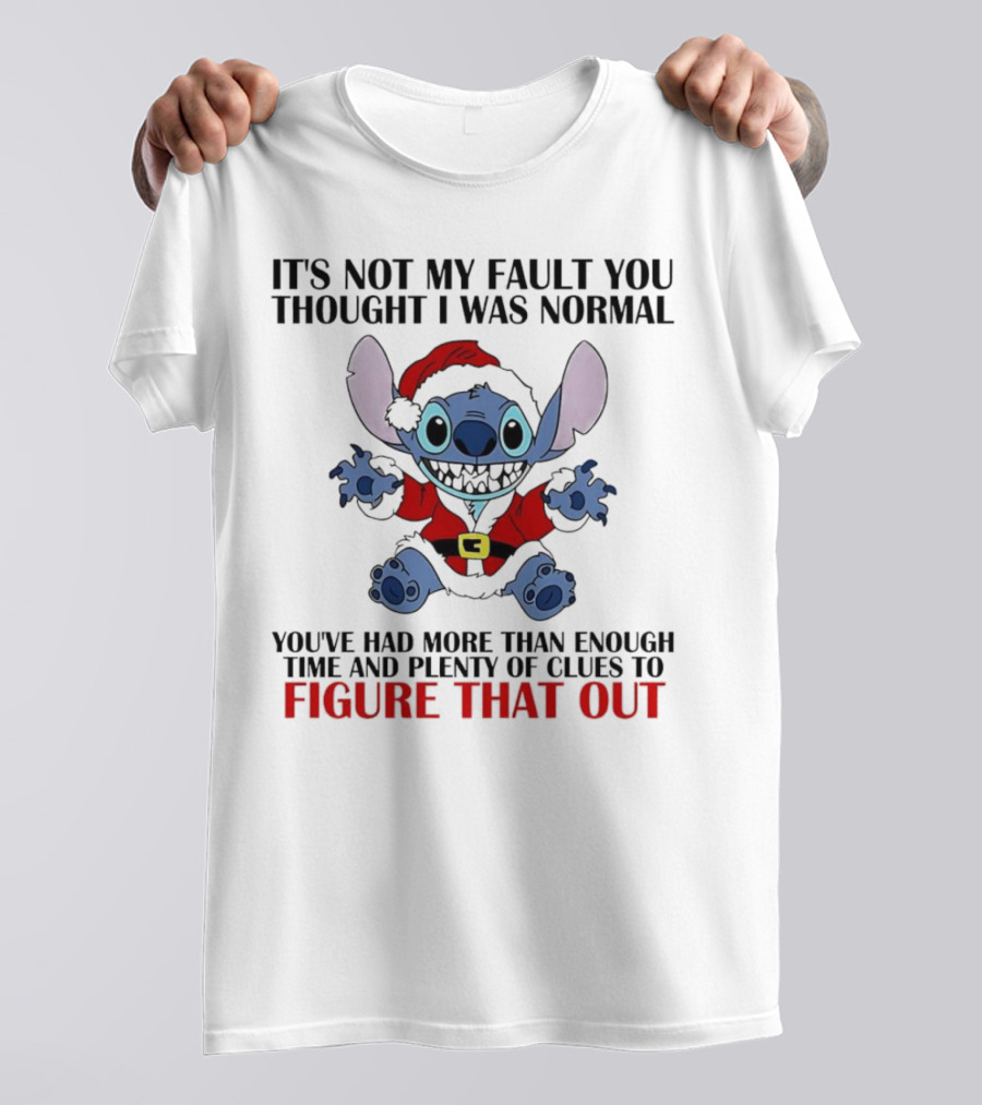 Stitch It’s Not My Fault You Thought I Was Normal You’ve Had More Than Enough Time T-Shirt