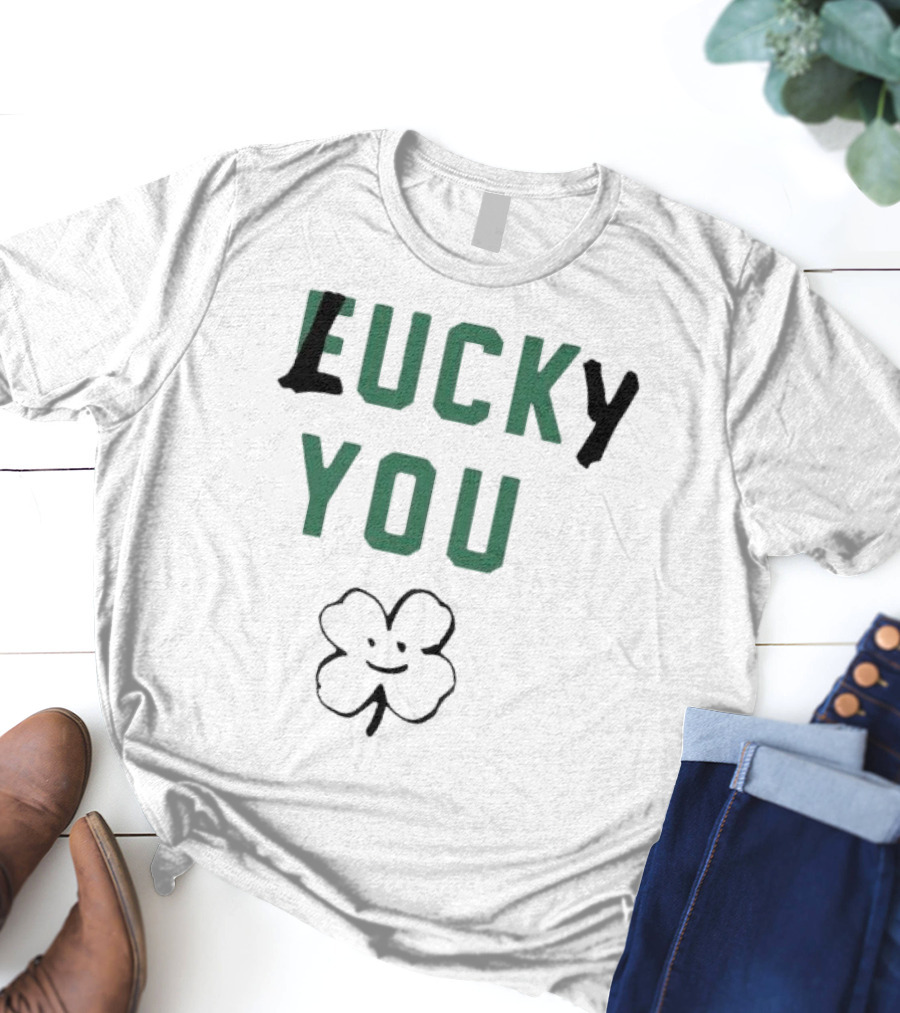 St Patrick's Day Lucky You Shamrock T-Shirt