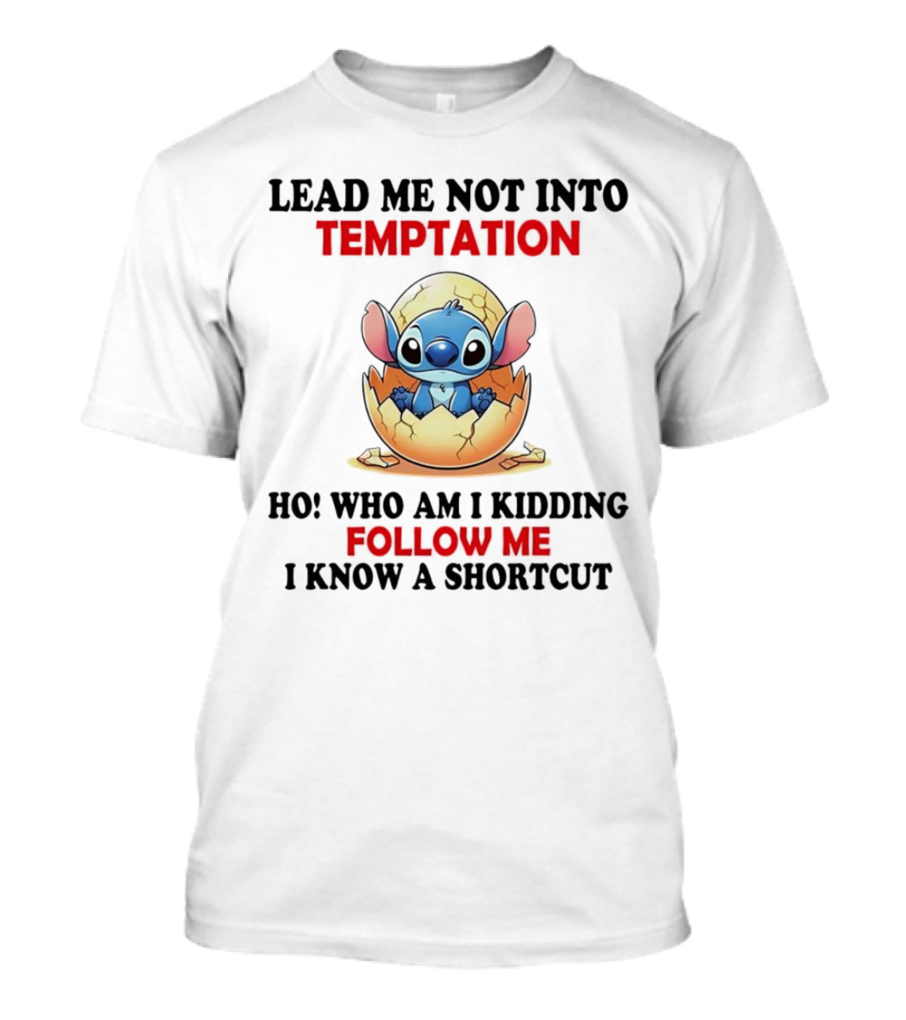 Stitch Lead Me Not Into Temptation Ho Who Am I Kidding Follow Me I Know A Shortcut Eggshell Humor T-Shirt
