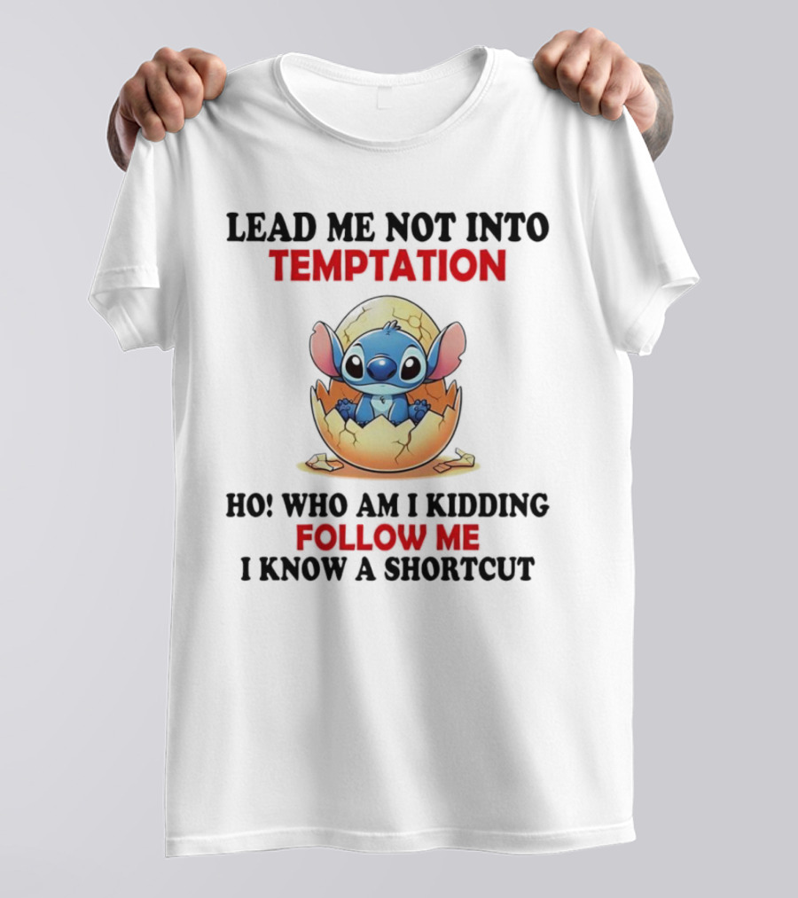 Stitch Lead Me Not Into Temptation Ho Who Am I Kidding Follow Me I Know A Shortcut Eggshell Humor T-Shirt