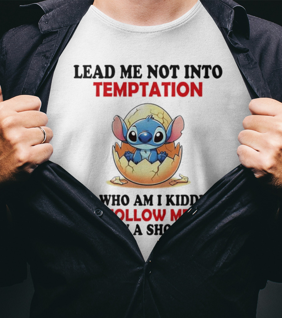 Stitch Lead Me Not Into Temptation Ho Who Am I Kidding Follow Me I Know A Shortcut Eggshell Humor T-Shirt