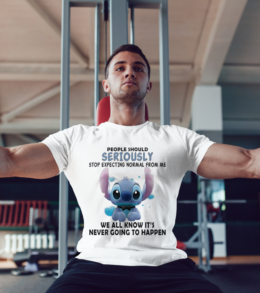 Stitch People Should Seriously Stop Expecting Normal From Me We All Know It's Never Going To Happen T-Shirt