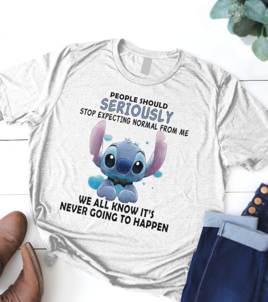 Stitch People Should Seriously Stop Expecting Normal From Me We All Know It's Never Going To Happen T-Shirt