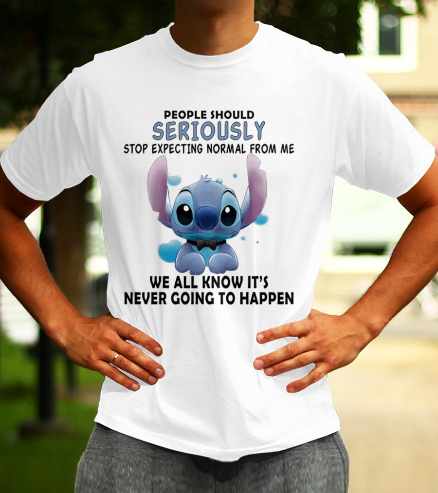 Stitch People Should Seriously Stop Expecting Normal From Me We All Know It's Never Going To Happen T-Shirt