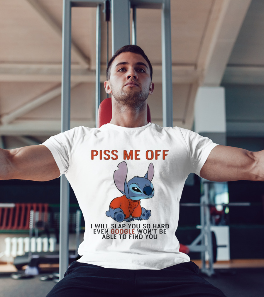 Piss Me Off I Will Slap You So Hard Even Google Won’t Be Able To Find You Stitch T-Shirt