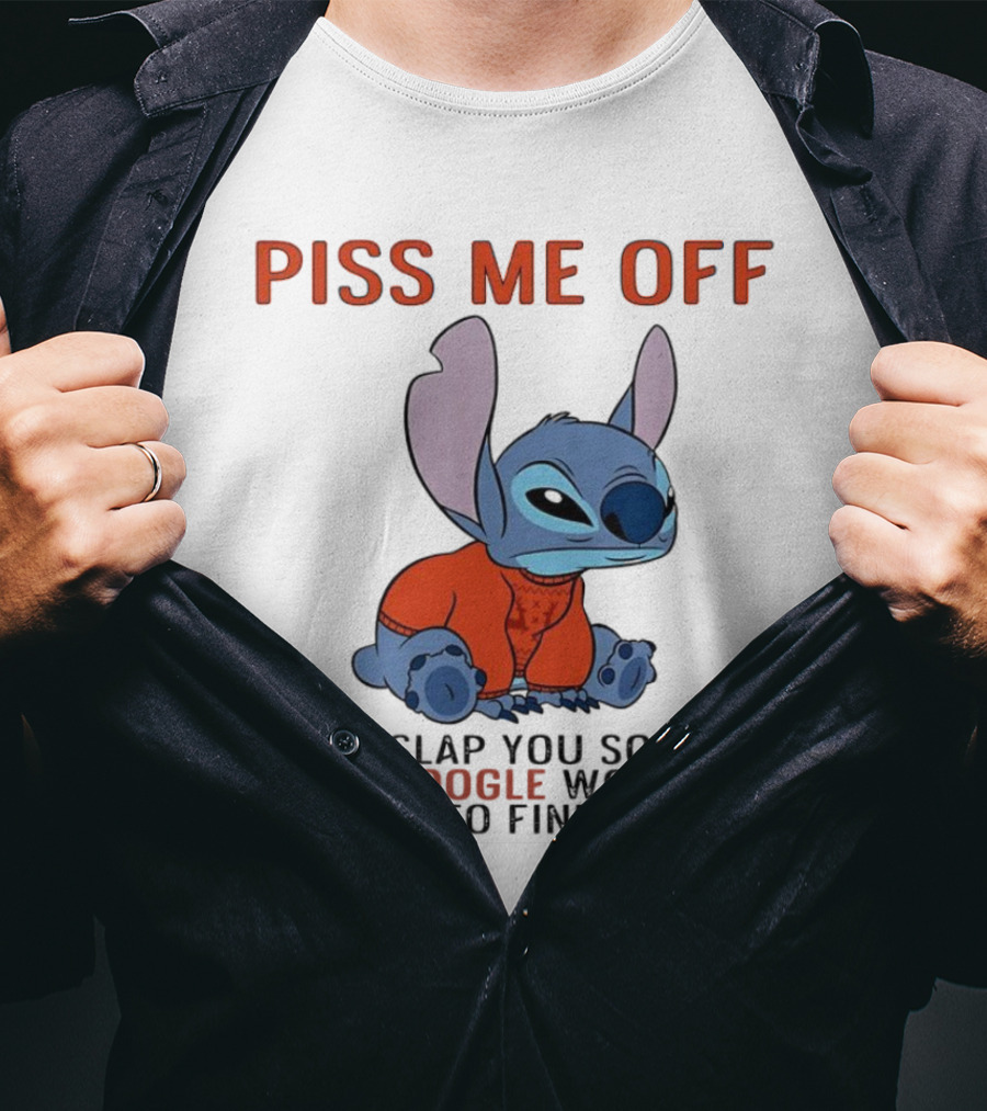 Piss Me Off I Will Slap You So Hard Even Google Won’t Be Able To Find You Stitch T-Shirt