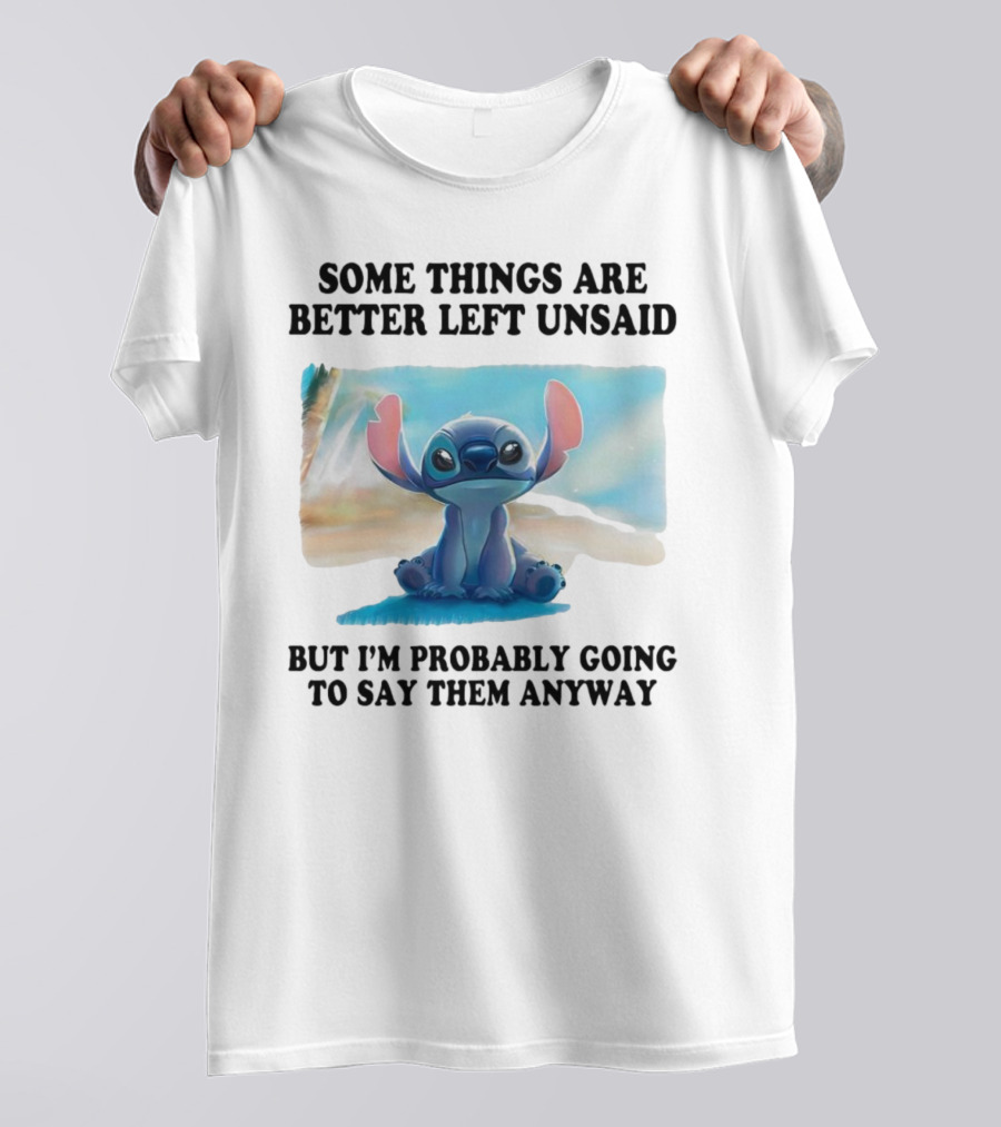 Some Things Are Better Left Unsaid But I’m Probably Going To Say Them Anyway Stitch T-Shirt