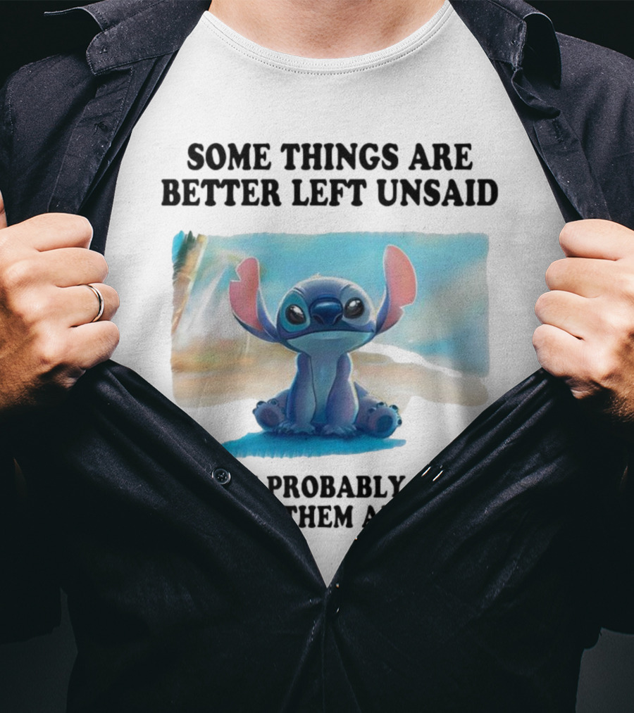 Some Things Are Better Left Unsaid But I’m Probably Going To Say Them Anyway Stitch T-Shirt