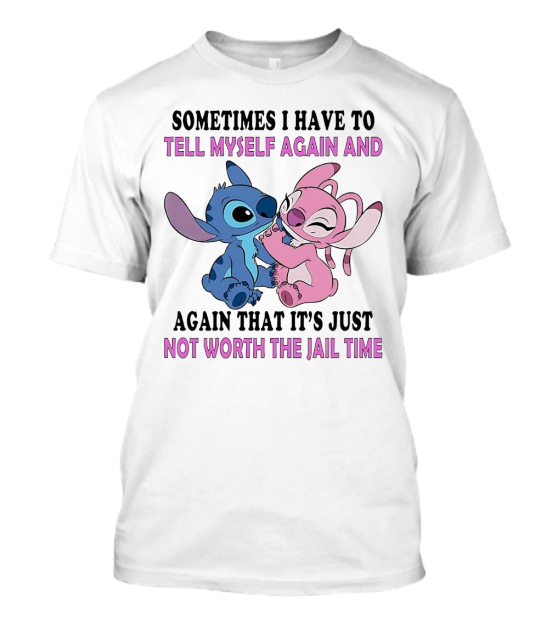Stitch And Angel Sometimes I Have To Tell Myself Again And Again That It’s Just Not Worth The Jail Time T-Shirt