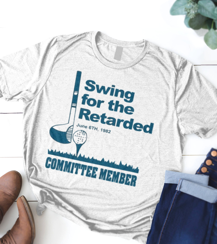 Swing For The Retarded June 6th 1962 Committee Member T-Shirt