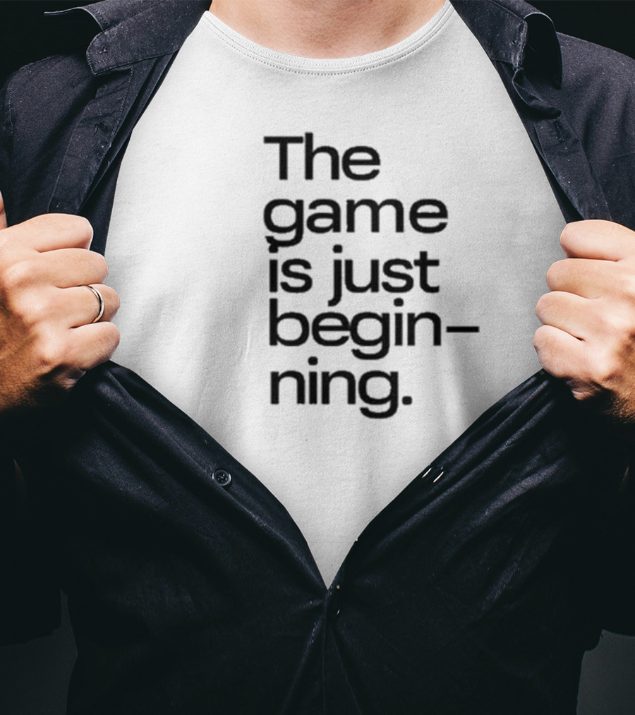 The Game Is Just Beginning Text Motivation T-Shirt