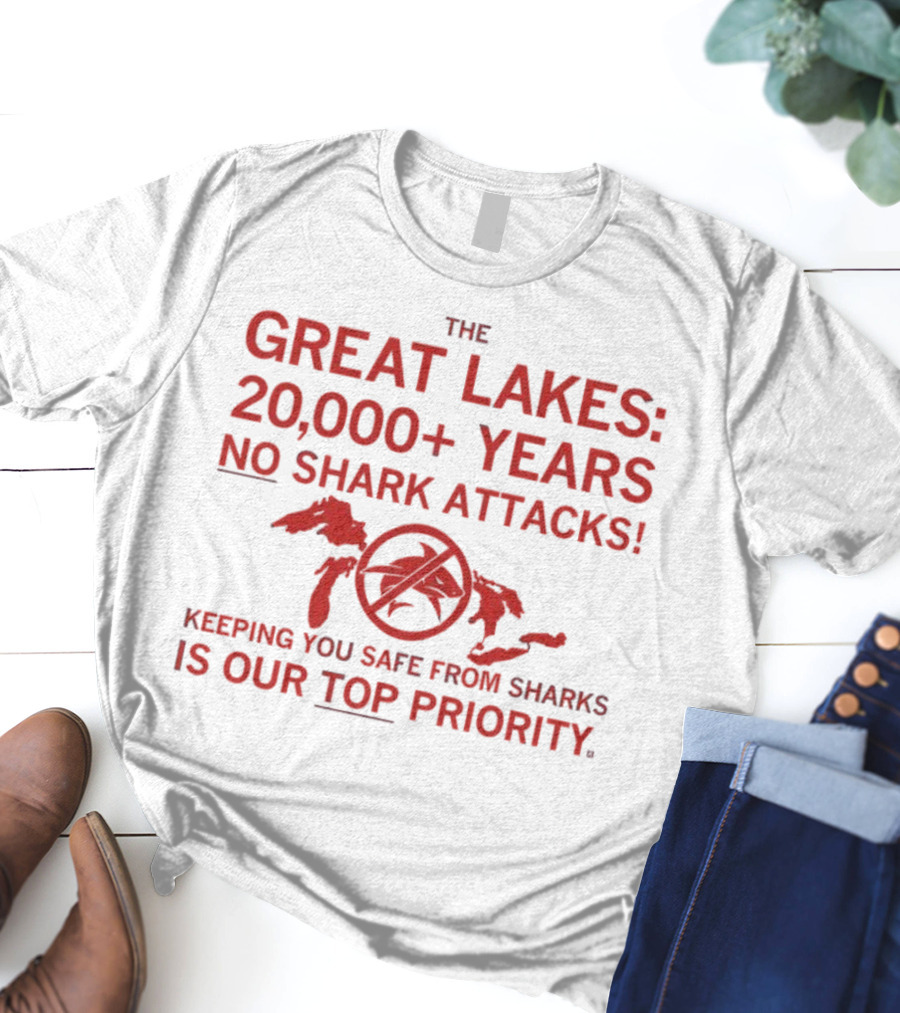 The Great Lakes 20000 Years No Shark Attacks Keeping You Safe Is Our Top Priority T-Shirt