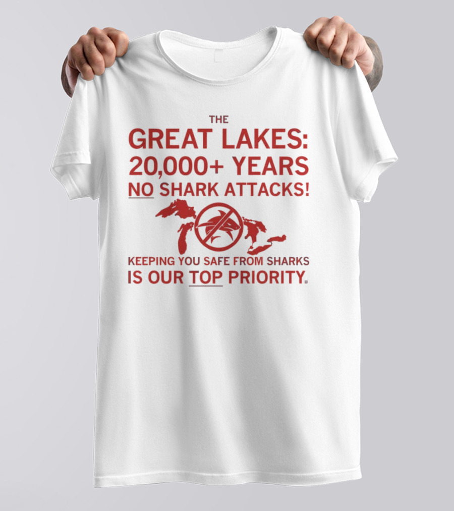 The Great Lakes 20000 Years No Shark Attacks Keeping You Safe Is Our Top Priority T-Shirt