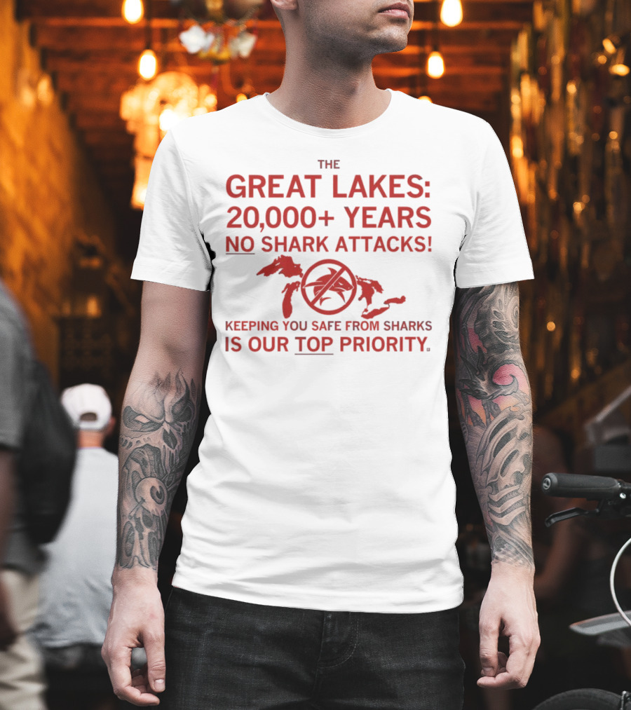 The Great Lakes 20000 Years No Shark Attacks Keeping You Safe Is Our Top Priority T-Shirt