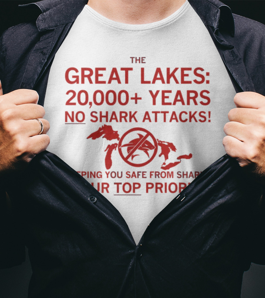 The Great Lakes 20000 Years No Shark Attacks Keeping You Safe Is Our Top Priority T-Shirt