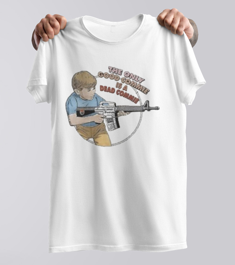 The Only Good Commie Is A Dead Commie Boy Holding Rifle T-Shirt