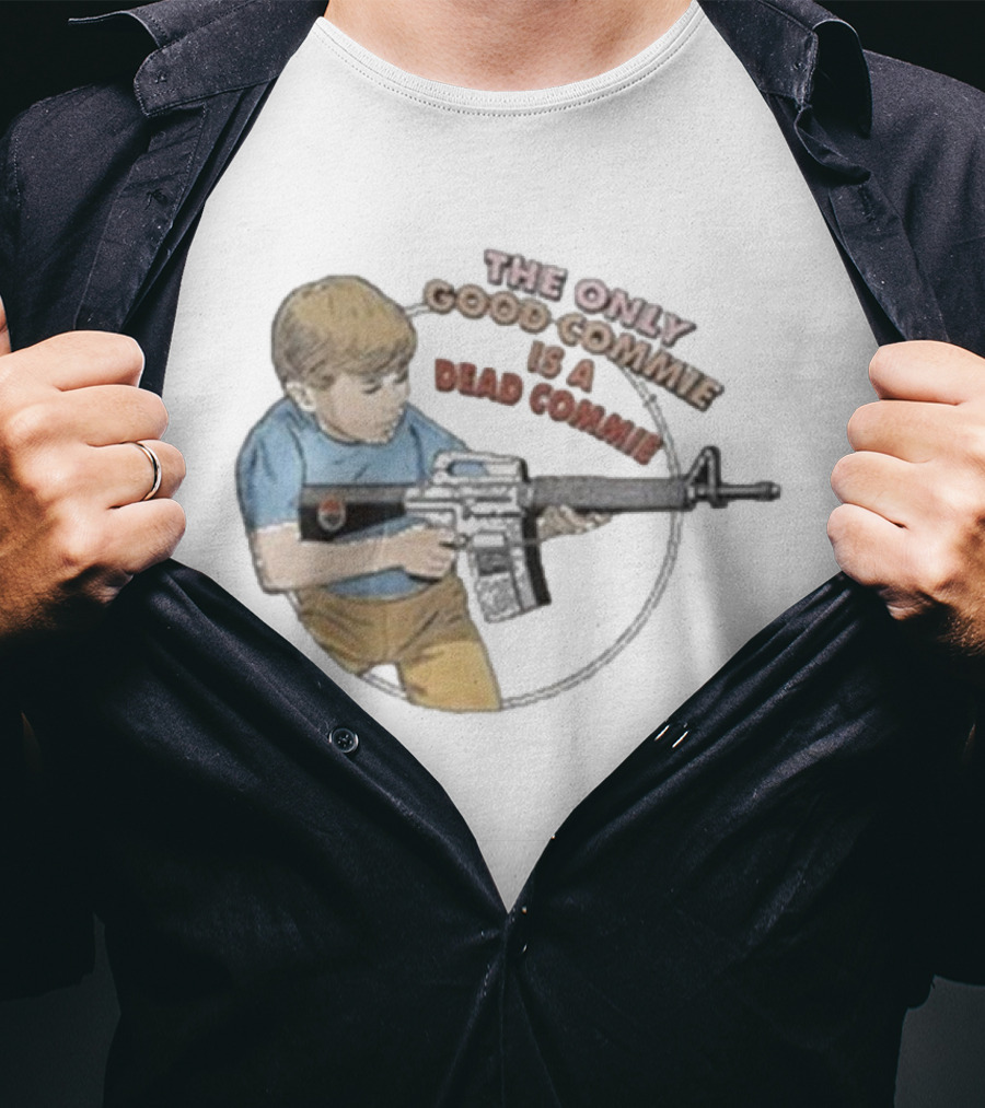 The Only Good Commie Is A Dead Commie Boy Holding Rifle T-Shirt