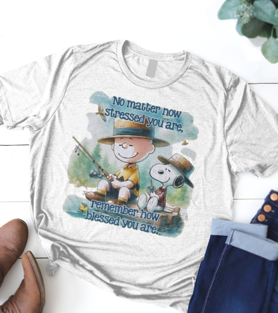The Peanuts No Matter How Stressed You Are Remember How Blessed You Are Charlie Brown And Snoopy Relaxing By The Lake T-Shirt