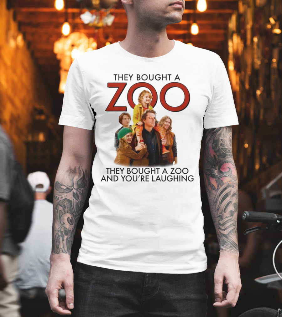 They Bought A Zoo And You’re Laughing T-Shirt