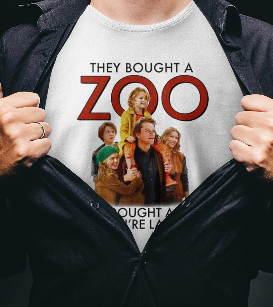 They Bought A Zoo And You’re Laughing T-Shirt