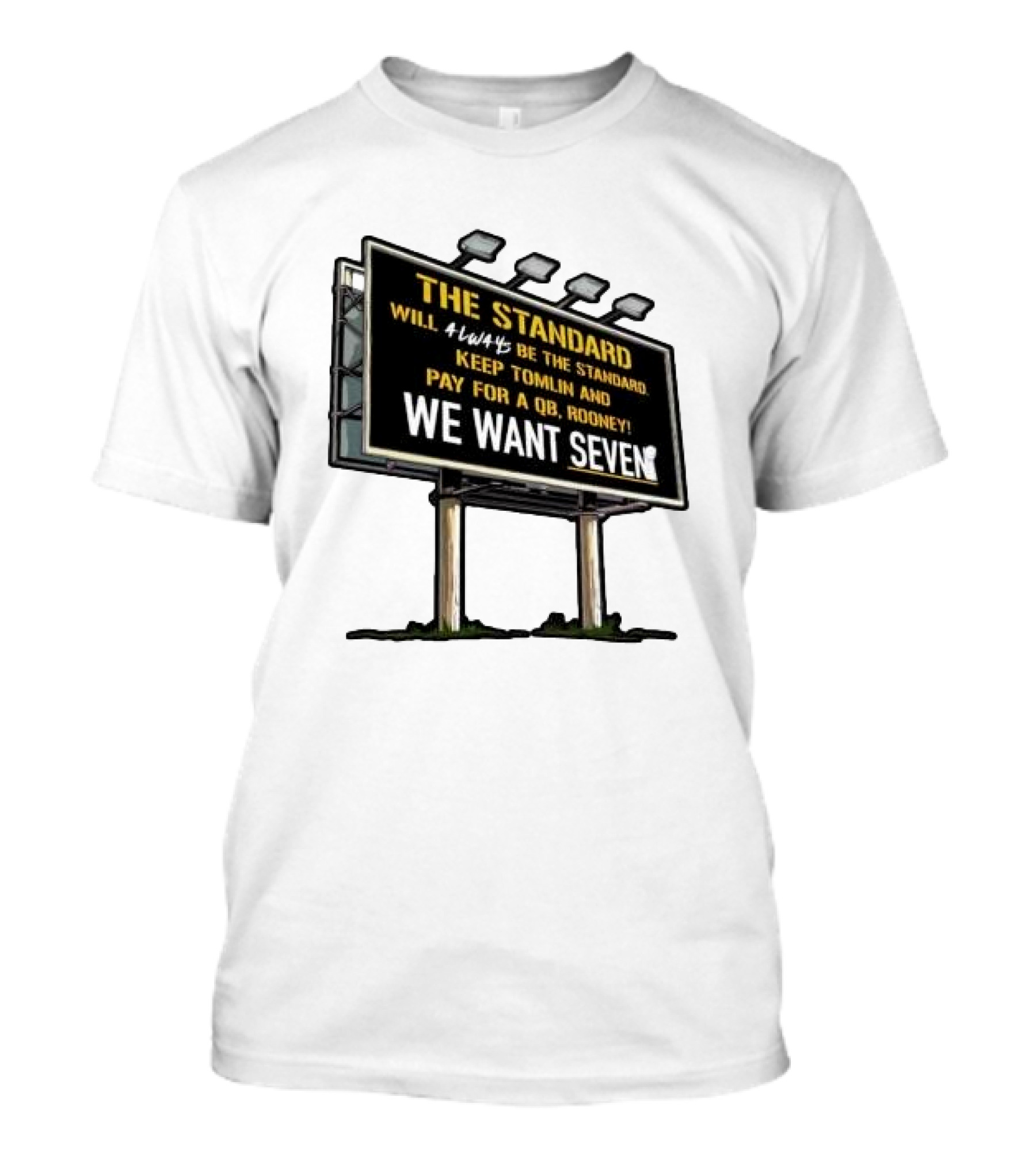 The Standard Will Always Be The Standard Keep Tomlin Pay For A QB Rooney We Want Seven T-Shirt