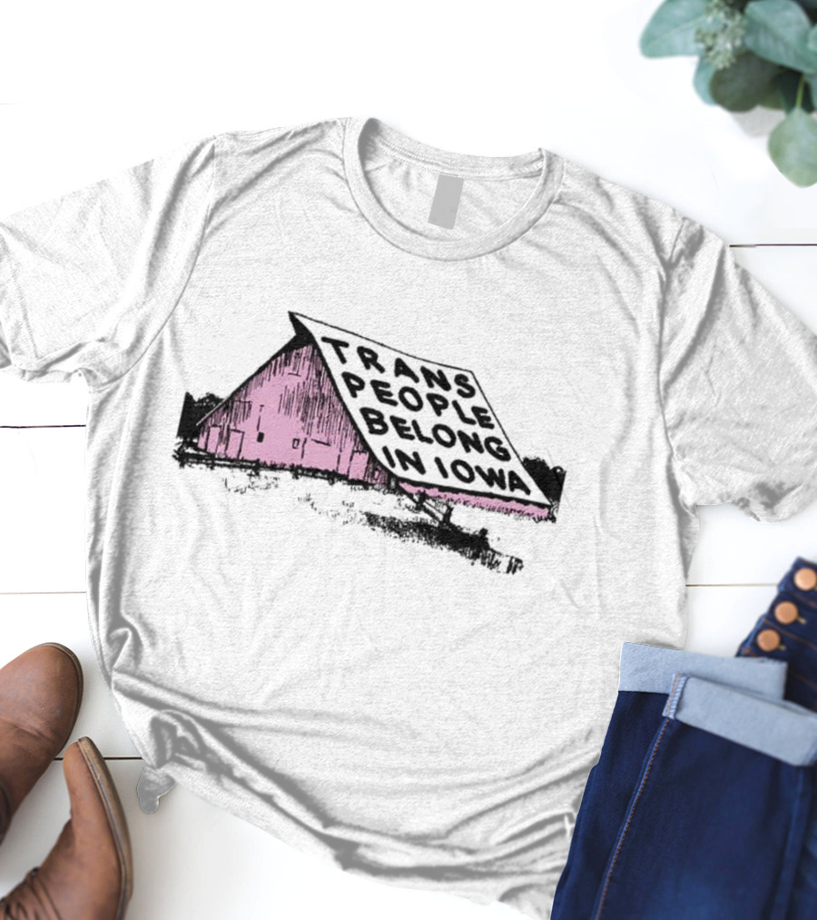 Trans People Belong In Iowa Pink Barn Graphic T-Shirt