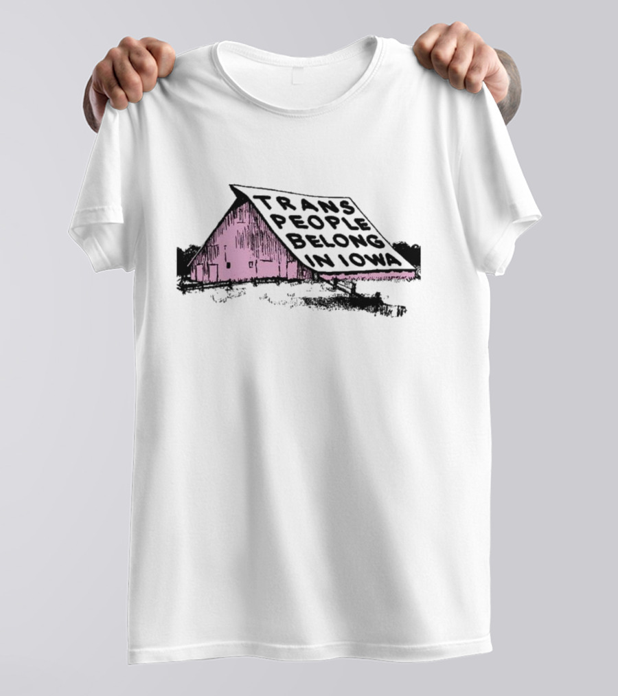Trans People Belong In Iowa Pink Barn Graphic T-Shirt