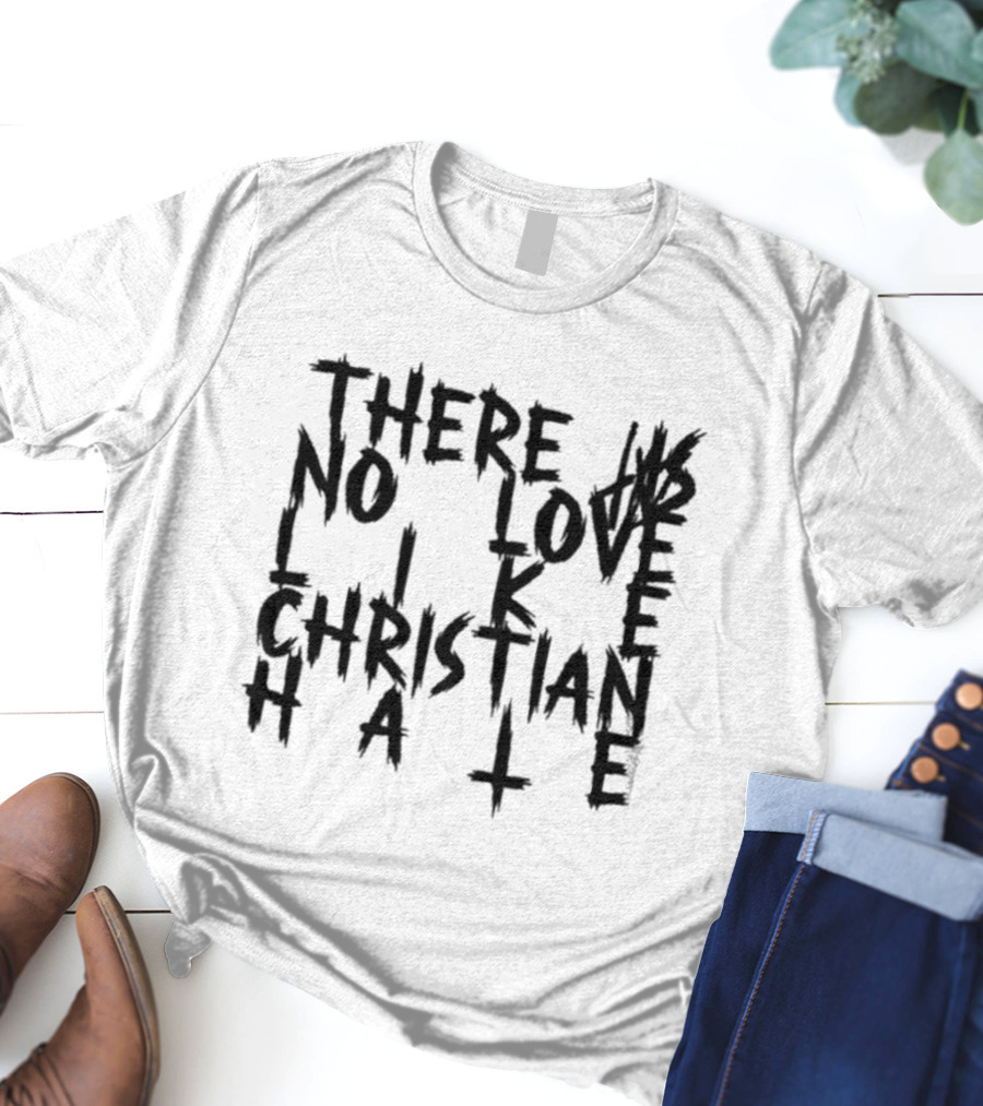 Tx2 There Is No Love Like Christian Hale T-Shirt
