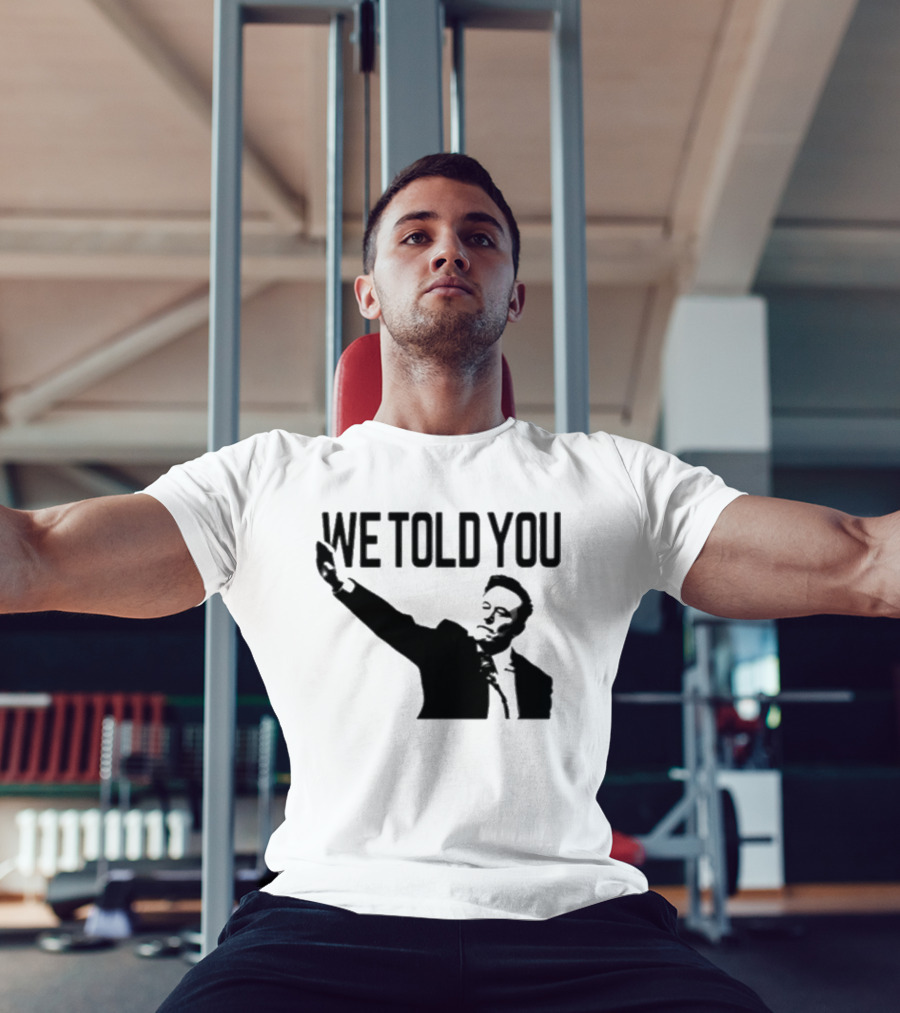 We Told You Elon Musk T-Shirt