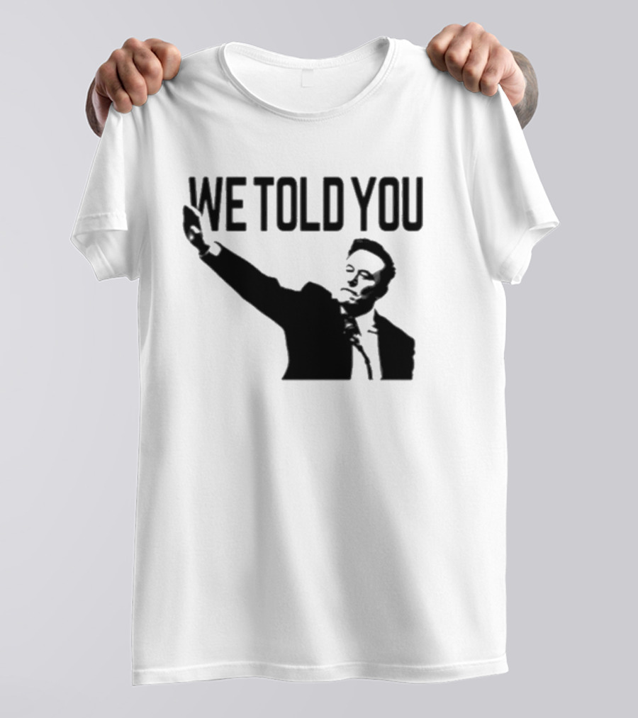 We Told You Elon Musk T-Shirt
