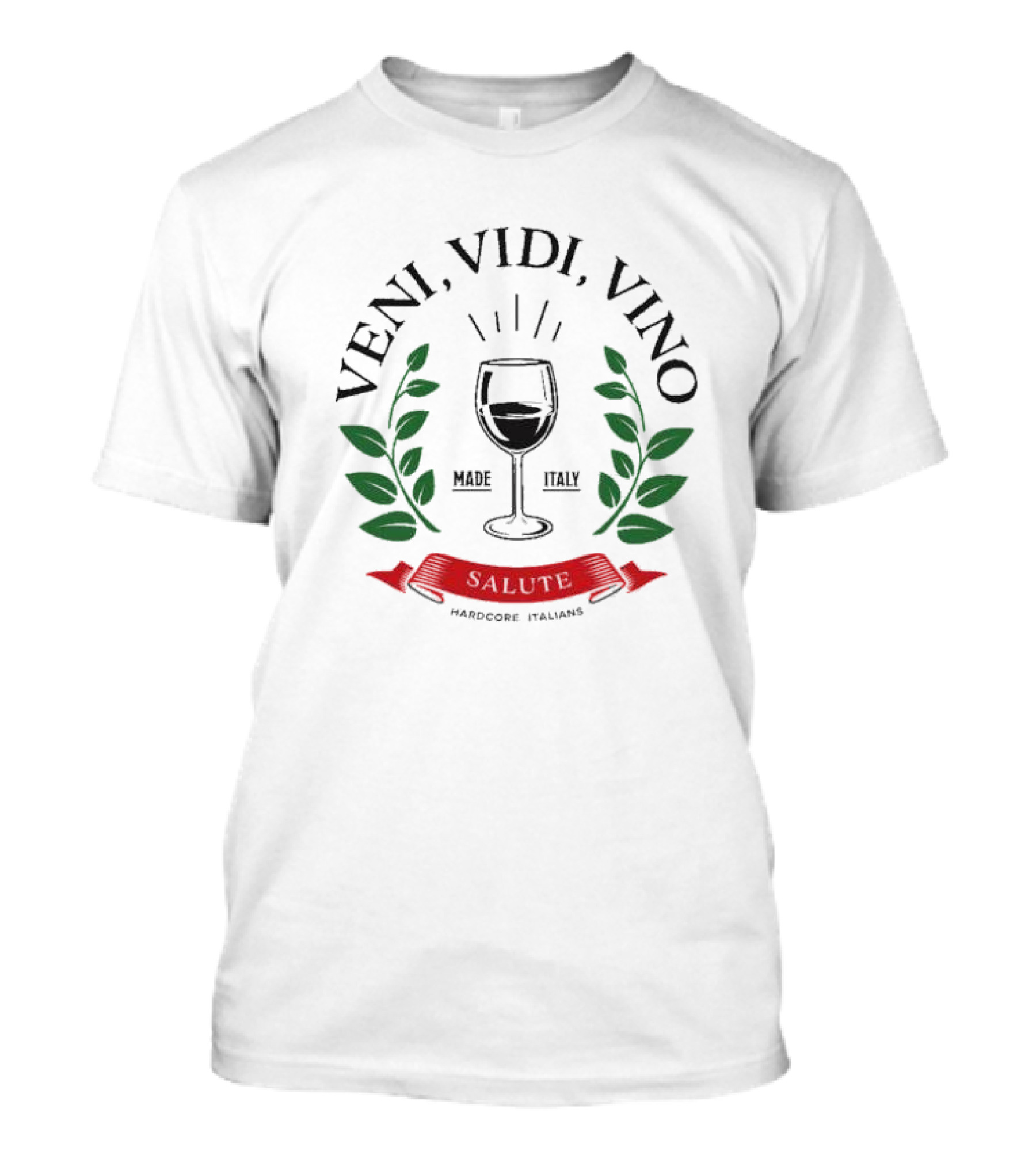 Veni Vidi Vino Made In Italy Hardcore Italians Wine Glass Laurel T-Shirt