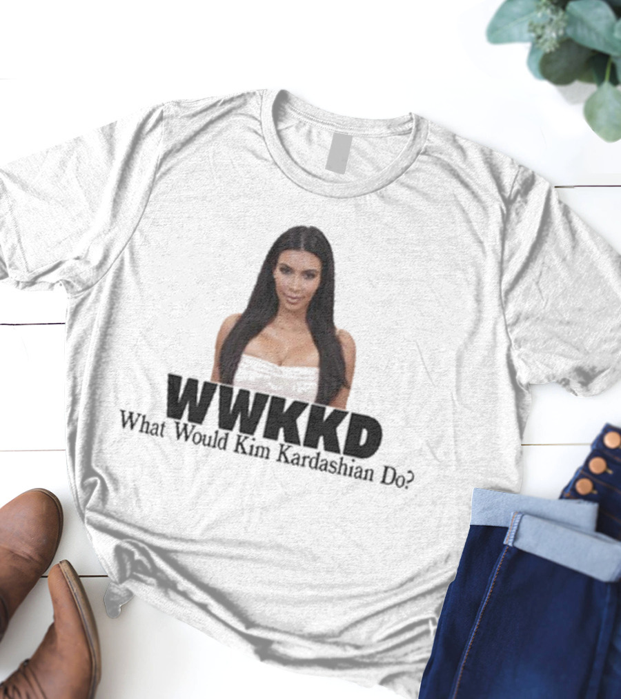 WWKKD What Would Kim Kardashian Do T-Shirt